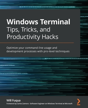 Paperback Windows Terminal Tips, Tricks, and Productivity Hacks: Optimize your command-line usage and development processes with pro-level techniques Book
