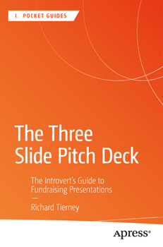 Paperback The Three Slide Pitch Deck: The Introvert's Guide to Fundraising Presentations Book