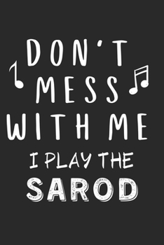 Paperback Don't mess with me I play the Sarod: Lined Journal, 120 Pages, 6 x 9, Music Instrument Gift Sarod Instruments, Black Matte Finish (Don't mess with me Book