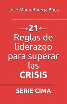 →21← Reglas de liderazgo para superar las CRISIS: Serie Cima