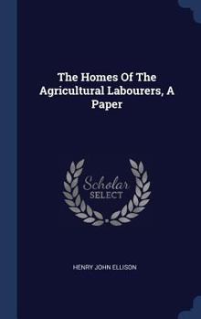 Hardcover The Homes Of The Agricultural Labourers, A Paper Book