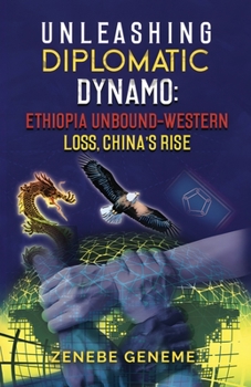 Paperback Unleashing Diplomatic Dynamo, Ethiopia Unbound-Western Loss, China's Rise Book