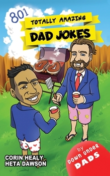 Paperback Totally Amazing Dad Jokes: A Collection of 801 Hilarious, Clean and Family-Friendly Puns, Incredibly Funny One-Liners and Cheesy Classics Book