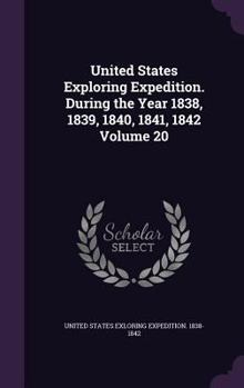 Hardcover United States Exploring Expedition. During the Year 1838, 1839, 1840, 1841, 1842 Volume 20 Book