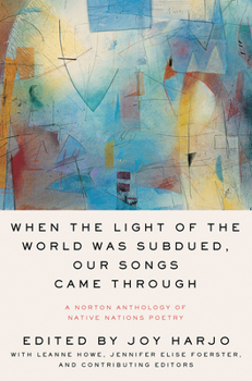 Paperback When the Light of the World Was Subdued, Our Songs Came Through: A Norton Anthology of Native Nations Poetry Book