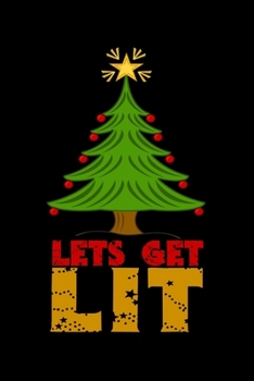 Lets Get Lit: Silly and Funny Christmas Holiday Notebook with Lined Pages of Paper