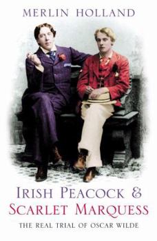 Paperback Irish Peacock and Scarlet Marquess: The Real Trial of Oscar Wilde Book