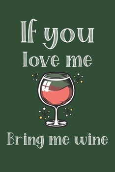 Paperback If You Love Me Bring Me Wine: Ruled Composition Notebook Book