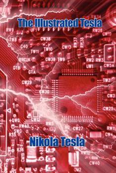 Paperback The Illustrated Tesla - Twenty Essential Essays, Lectures, and Papers with 214 Original Figures Book