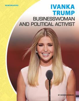 Library Binding Ivanka Trump: Businesswoman and Political Activist: Businesswoman and Political Activist Book