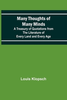 Paperback Many Thoughts of Many Minds; A Treasury of Quotations from the Literature of Every Land and Every Age Book