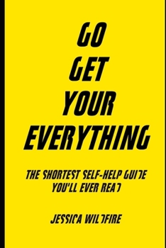 Paperback Go Get Your Everything: The Shortest Self-Help Book You'll Ever Read Book