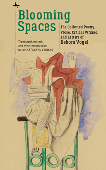 Paperback Blooming Spaces: The Collected Poetry, Prose, Critical Writing, and Letters of Debora Vogel Book