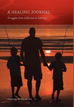 Hardcover A Healing Journal: Struggles from Addiction to Sobriety Book