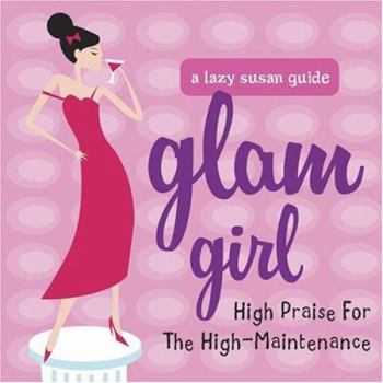 Hardcover Glam Girl: High Praise for the High-Maintenance Woman Book