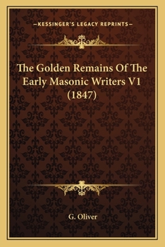 Paperback The Golden Remains Of The Early Masonic Writers V1 (1847) Book
