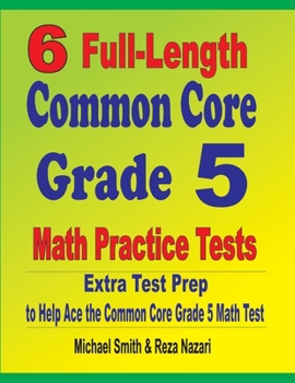 Paperback 6 Full-Length Common Core Grade 5 Math Practice Tests: Extra Test Prep to Help Ace the Common Core Grade 5 Math Test Book