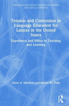 Hardcover Tension and Contention in Language Education for Latinxs in the United States: Experience and Ethics in Teaching and Learning Book