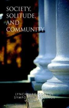 Lynchburg College Symposium Readings Third Edition 2005 Volume Iv: Society, Solitude, And Community