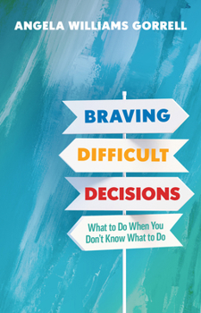 Hardcover Braving Difficult Decisions: What to Do When You Don't Know What to Do Book