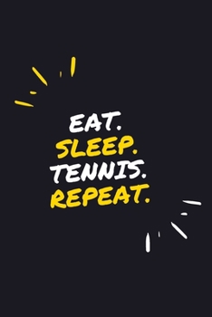 EAT. SLEEP. TENNIS. REPEAT.: 6" x 9" 110 Page Lined Journal / Blank Lined Journal For kids, ramen , student, school, women, girls, boys, men, waifu, ... 110 Pages, 6x9, Soft Cover, Matte Finish