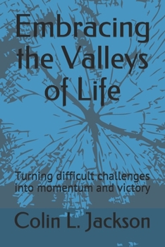 Paperback Embracing the Valleys of Life: Turning difficult challenges into momentum and victory Book