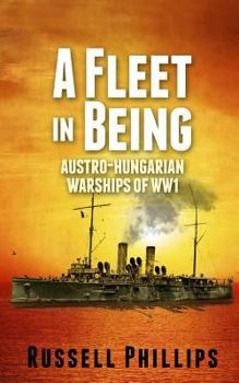 Paperback A Fleet in Being: Austro-Hungarian Warships of WWI Book