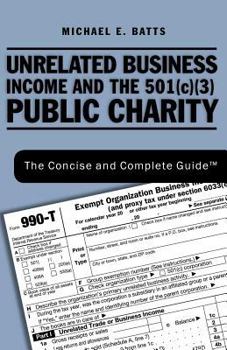 Paperback Unrelated Business Income and the 501c3 Public Charity: The Concise and Complete Guide Book