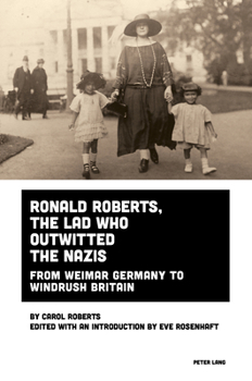 Ronald Roberts, the Lad Who Outwitted the Nazis: From Weimar Germany to Windrush Britain (Imagining Black Europe, 6)
