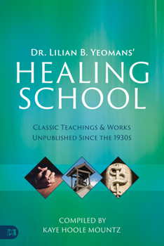 Paperback Dr. Lilian B. Yeomans' Healing School: Classic Teachings & Works Unpublished Since the 1930s Book