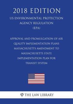 Approval and Promulgation of Air Quality Implementation Plans - Massachusetts - Amendment to Massachusetts State Implementation Plan for Transit ... Agency Regulation) (EPA)