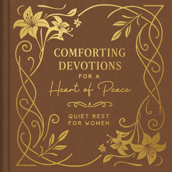Comforting Devotions for a Heart of Peace : Quiet Rest for Women