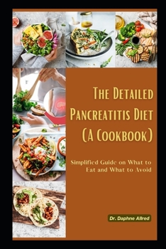 Paperback The Detailed Pancreatitis Diet (A Cookbook): Simplified Guide on What to Eat and What to Avoid Book