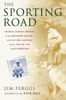 Hardcover The Sporting Road: Travels Across America in an Airstream Trailer--With Fly Rod, Shotgun, and a Yellow Lab Named Sweetzer Book