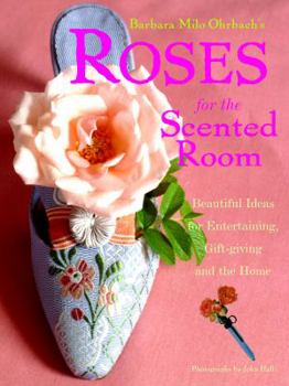 Hardcover Roses for the Scented Room: Beautiful Ideas for Entertaining, Gift-Giving and the Home Book