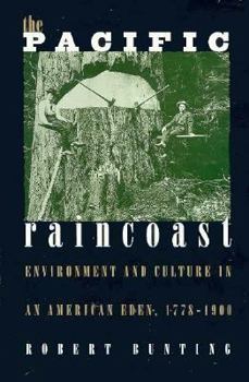 The Pacific Raincoast: Environment and Culture in an American Eden, 1778-1900 (Development of Western Resources) - Book  of the Development of Western Resources