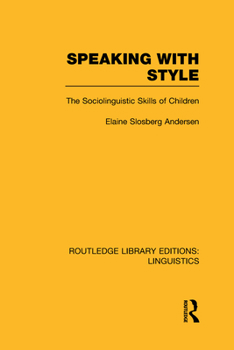 Speaking with Style: The Sociolinguistics Skills of Children - Book  of the Routledge Library Editions: Linguistics