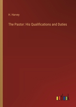 The Pastor: His Qualifications and Duties