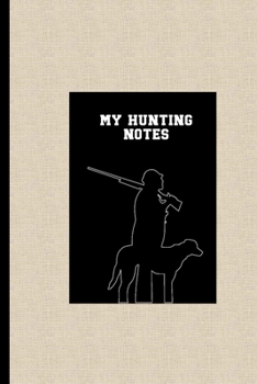 Paperback My Hunting Notes: Expedition Log Book Tracker for Hunters Book