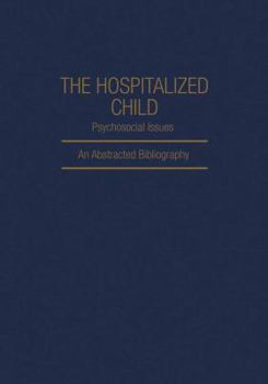 Paperback The Hospitalized Child Psychosocial Issues: An Abstracted Bibliography Book