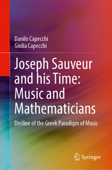 Hardcover Joseph Sauveur and His Time: Music and Mathematicians: Decline of the Greek Paradigm of Music Book