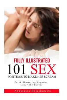 Paperback Fully Illustrated: 101 Sex Positions to Make Her Scream Book
