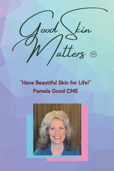 Good Skin Matters: "Have Beautiful Skin for Life!"