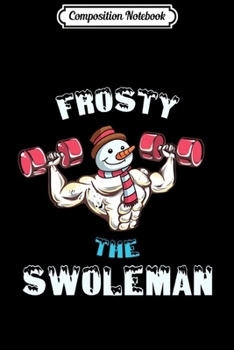 Composition Notebook: Christmas Frosty The Swoleman Long Sleeve Funny Gym Journal/Notebook Blank Lined Ruled 6x9 100 Pages