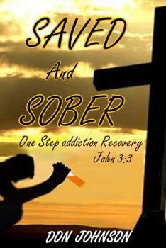Paperback Saved and Sober: One Step Addiction Recovery, ...John 3:3 Book