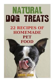 Paperback Natural Dog Treats: 22 Recipes of Homemade Pet Food: (Natural Pet Food, Homemade Pet Food) Book