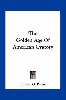 Paperback The Golden Age Of American Oratory Book