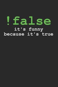 Paperback !False It's Funny Because It's True: 6 x 9 Squared Notebook for Programmer & Coder Book