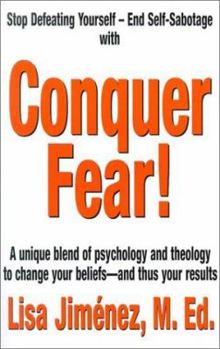 Paperback Conquer Fear!: A Unique Blend of Psychology and Theology to Change Your Beliefs -- And Thus Your Results Book