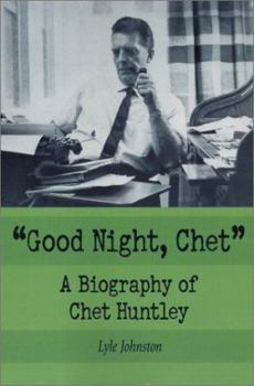 Paperback Good Night, Chet: A Biography of Chet Huntley Book